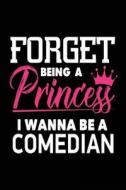 Forget Being a Princess I Wanna Be a Comedian: Funny Comedy Career Journal for Girls di Creative Juices Publishing edito da Createspace Independent Publishing Platform