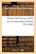 Poï¿½me Fait l'Annï¿½e 1659, Sur La Suspension d'Armes di Saint-Amant-M-A edito da Hachette Livre - Bnf