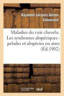 Maladies Du Cuir Chevelu. Les Syndromes Alop ciques di Sabouraud-R edito da Hachette Livre - Bnf