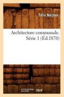 Architecture Communale. Série 1 (Éd.1870) di Felix Narjoux edito da Hachette Livre - Bnf