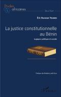 La justice constitutionnelle au Bénin di Eric Ngango Youmbi edito da Editions L'Harmattan