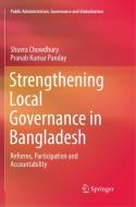Strengthening Local Governance in Bangladesh di Shuvra Chowdhury, Pranab Kumar Panday edito da Springer International Publishing