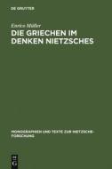 Die Griechen im Denken Nietzsches di Enrico Müller edito da De Gruyter