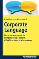 Corporate Language di Oliver Haug, Anikar Haseloff edito da Kohlhammer W.
