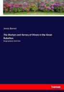 The Martyrs and Heroes of Illinois in the Great Rebellion di James Barnet edito da hansebooks