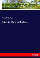 A Digest of the Law of Evidence di James F. Stephen edito da hansebooks