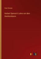 Herbert Spencer's Lehre von dem Unerkennbaren di Ernst Grosse edito da Outlook Verlag