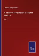 A Handbook of the Practice of Forensic Medicine di Johann Ludwig Casper edito da Salzwasser-Verlag