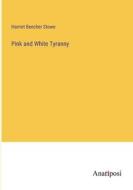 Pink and White Tyranny di Harriet Beecher Stowe edito da Anatiposi Verlag