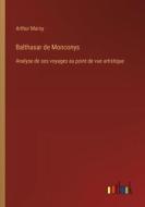 Balthasar de Monconys di Arthur Marsy edito da Outlook Verlag