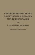 Verordnungsbuch und Diätetischer Leitfaden für Zuckerkranke mit 173 Kochvorschriften di S. Isaak, Carl Von Noorden edito da Springer Berlin Heidelberg