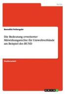 Die Bedeutung erweiterter Mitwirkungsrechte für Umweltverbände am Beispiel des BUND di Benedikt Pellengahr edito da GRIN Publishing