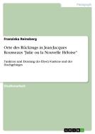 Orte des Rückzugs in Jean-Jacques Rousseaus "Julie ou la Nouvelle Héloise" di Franziska Reinsberg edito da GRIN Verlag