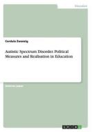 Autistic Spectrum Disorder. Political Measures And Realisation In Education di Cordula Zwanzig edito da Grin Publishing