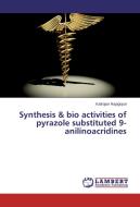 Synthesis & bio activities of pyrazole substituted 9-anilinoacridines di Kalirajan Rajagopal edito da LAP Lambert Academic Publishing
