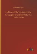 Phil Purcel, The Pig-Driver; The Geography of an Irish Oath; The Lianhan Shee di William Carleton edito da Outlook Verlag