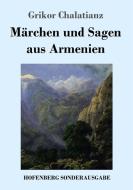 Märchen und Sagen aus Armenien di Grikor Chalatianz edito da Hofenberg