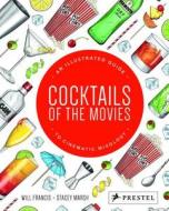 Cocktails Of The Movies: An Illustrated Guide To Cinematic Mixology di Will Francis, Stacey Marsh edito da Prestel