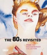 The 80s Revisited di Thomas Kellein edito da Dumont Literatur Und Kunst Verlag Gmbh & Co Kg