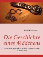 Die Geschichte eines Mädchens di Silvia Kirschner edito da Books on Demand