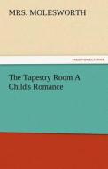 The Tapestry Room A Child's Romance di Mrs. Molesworth edito da TREDITION CLASSICS