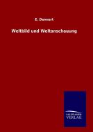 Weltbild und Weltanschauung di E. Dennert edito da TP Verone Publishing