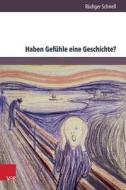 Haben Gefühle eine Geschichte? di Rüdiger Schnell edito da V & R Unipress GmbH