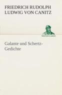 Galante Und Schertz-Gedichte di Friedrich Rudolph Ludwig Von Canitz edito da Tredition Classics