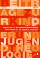 "Auf der Grenze" - Religionsdidaktik in religionsphilosophischer Perspektive di Anke Kaloudis edito da Kassel University Press