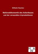 Nationalökonomik des Ackerbaues di Wilhelm Roscher edito da TP Verone Publishing