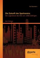 Die Zukunft des Sportvereins: Der Jugendclub des ASC von 1846 Göttingen di Kai Gausmann edito da disserta verlag