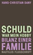 Schuld war mein Hobby di Hans-Christian Dany edito da Edition Nautilus