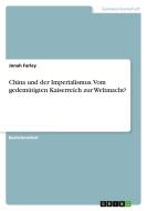 China und der Imperialismus. Vom gedemütigten Kaiserreich zur Weltmacht? di Jonah Farley edito da GRIN Verlag