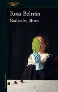 Radicales Libres / Free Radicals di Rosa Beltran edito da ALFAGUARA