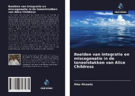 Beelden van integratie en miscegenatie in de toneelstukken van Alice Childress di Alaa Alsaady edito da Uitgeverij Onze Kennis