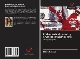 Podrecznik Do Analizy Kryminalistycznej Krwi di Rohatgi Shipra Rohatgi edito da KS OmniScriptum Publishing