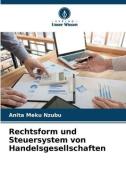Rechtsform und Steuersystem von Handelsgesellschaften di Anita Meku Nzubu edito da Verlag Unser Wissen