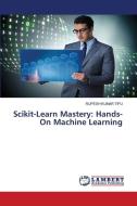 Scikit-Learn Mastery: Hands-On Machine Learning di Rupesh Kumar Tipu edito da LAP LAMBERT Academic Publishing