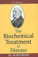Biochemical Treatment Of Disease di Wilhelm Heinrich Schussler edito da B Jain Publishers Pvt Ltd