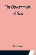 The Government of God di John Taylor edito da Alpha Editions