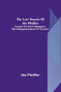 The last travels of Ida Pfeiffer di Ida Pfeiffer edito da Alpha Editions