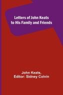 Letters of John Keats to His Family and Friends di John Keats edito da Alpha Editions