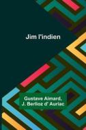 Jim l'indien di Gustave Aimard, J. Berlioz d' Auriac edito da Alpha Editions