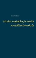 Vanha majakka ja muita novellikertomuksia di Saila Moilanen edito da Books on Demand