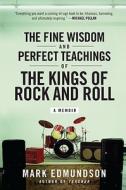 Fine Wisdom and Perfect Teachings of the Kings of Rock and Roll, The di Mark Edmundson edito da Harper Perennial