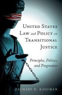 United States Law and Policy on Transitional Justice di Zachary D. Kaufman edito da OUP USA