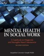 Mental Health in Social Work: A Casebook on Diagnosis and Strengths Based Assessment Plus Mysocialworklab with Etext -- Access Card Package di Jacqueline Corcoran, Joseph M. Walsh edito da Pearson Custom Publishing
