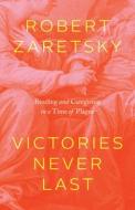 Victories Never Last di Robert Zaretsky edito da The University Of Chicago Press