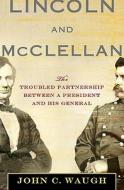 Lincoln and McClellan: The Troubled Partnership Between a President and His General di John C. Waugh edito da St. Martin's Press