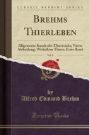 Brehms Thierleben, Vol. 9: Allgemeine Kunde Des Thierreichs; Vierte Abtheilung; Wirbellose Thiere, Erste Band (Classic Reprint) di Alfred Edmund Brehm edito da Forgotten Books